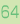 64